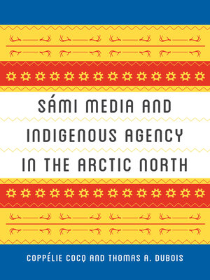 cover image of Sámi Media and Indigenous Agency in the Arctic North